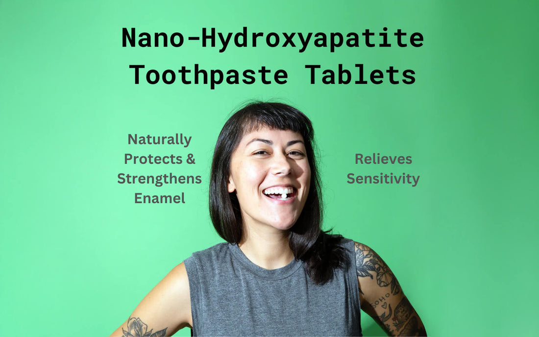 Canary Nano-Hydroxyapatite Toothpaste Tablets naturally protect and strengthen enamel and relieve sensitivity